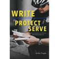 Write to Protect and Serve: A Practical Guide for Writing Better Police Reports