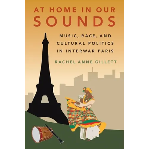 At Home in Our Sounds: Music, Race, and Cultural Politics in Interwar Paris