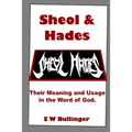 Sheol and Hades: Their Meaning and Usage in the Word of God