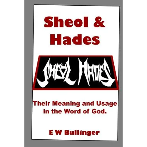 Sheol and Hades: Their Meaning and Usage in the Word of God