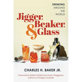 Jigger, Beaker, & Glass: Drinking Around the World