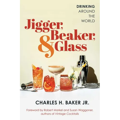 Jigger, Beaker, & Glass: Drinking Around the World