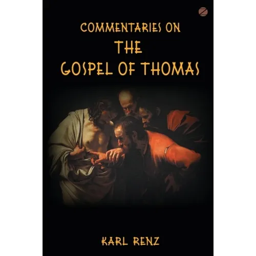 Commentaries On The Gospel Of Thomas: Excerpts from the Marsanne talks