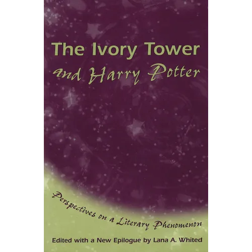 The Ivory Tower and Harry Potter: Perspectives on a Literary Phenomenon Volume 1