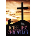 The Kneeling Christian: Annotated