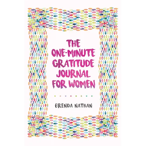 The One-Minute Gratitude Journal for Women: A Journal for Self-Care and Happiness