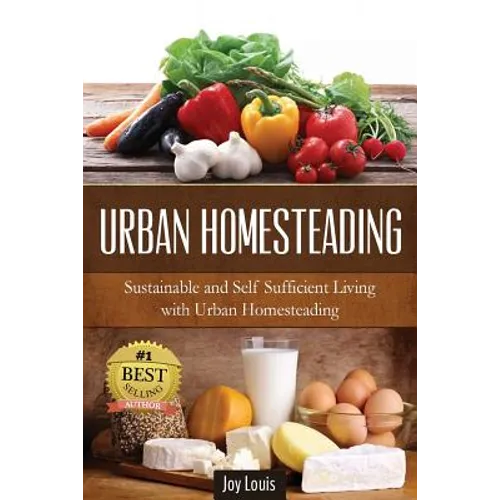 Urban Homesteading: Sustainable and Self Sufficient Living with Urban Homesteading