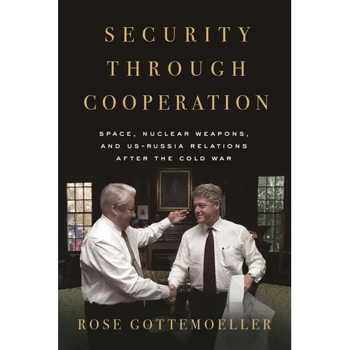 Security Through Cooperation: Space, Nuclear Weapons, and Us-Russia Relations After the Cold War