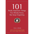 101 Really Important Things You Already Know, But Keep Forgetting