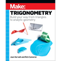 Make: Trigonometry: Build Your Way from Triangles to Analytic Geometry