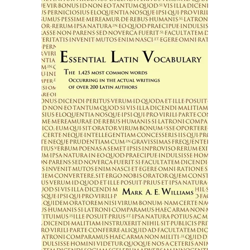 Essential Latin Vocabulary: The 1,425 Most Common Words Occurring in the Actual Writings of over 200 Latin Authors