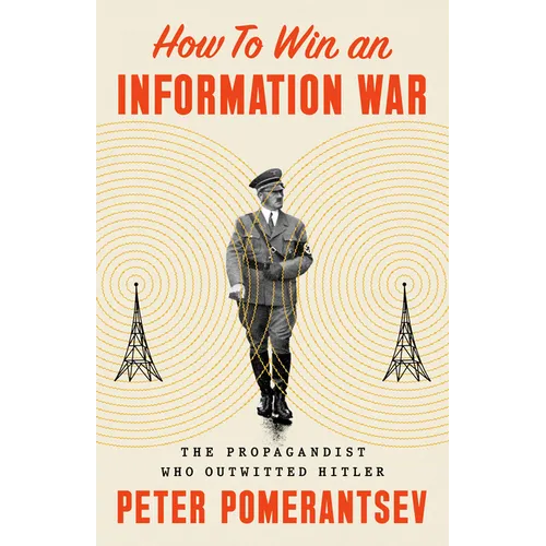How to Win an Information War: The Propagandist Who Outwitted Hitler