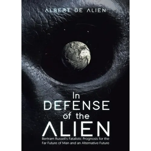 In Defense of the Alien: Bertram Russell's Fatalistic Prognosis for the Far Future of Man and an Alternative Future