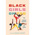 Black Girls Om Too: Yoga, Embodied Resistance, and Healing