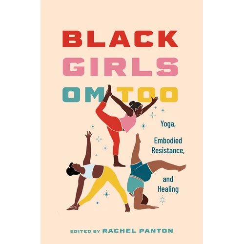 Black Girls Om Too: Yoga, Embodied Resistance, and Healing
