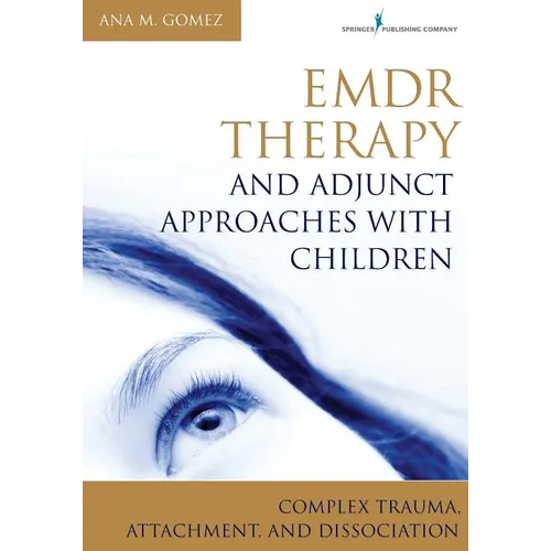 EMDR Therapy and Adjunct Approaches with Children: Complex Trauma, Attachment, and Dissociation