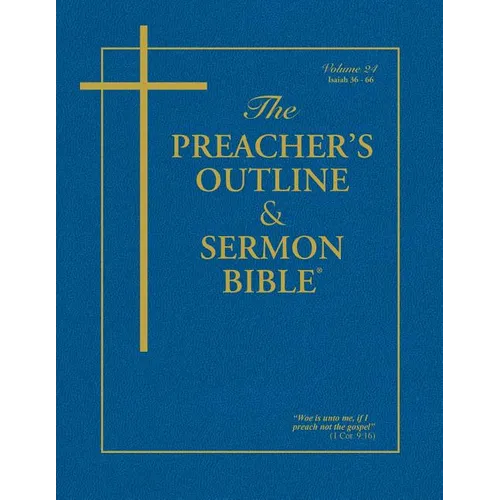 The Preacher's Outline & Sermon Bible - Vol. 24: Isaiah (36-66): King James Version