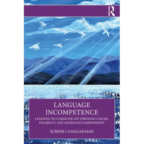 Language Incompetence: Learning to Communicate Through Cancer, Disability, and Anomalous Embodiment