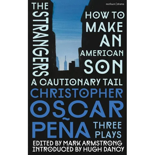 Christopher Oscar Peña: Three Plays: How to Make an American Son; The Strangers; A Cautionary Tail