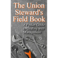 The Union Steward's Field Book: A Pocket Guide to Dealing with Management