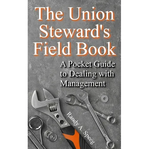 The Union Steward's Field Book: A Pocket Guide to Dealing with Management