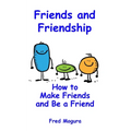 Friends and Friendship: How to Make Friends and Be a Friend
