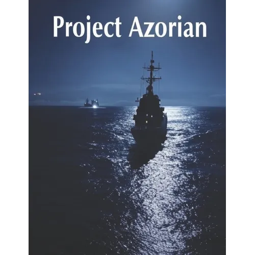 Project Azorian: The History of the CIA Operation to Recover a Sunken Soviet Submarine