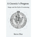 A Gnostic's Progress: Magic and the Path of Awakening