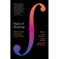 Ways of Hearing: Reflections on Music in 26 Pieces