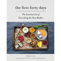 The First Forty Days: The Essential Art of Nourishing the New Mother