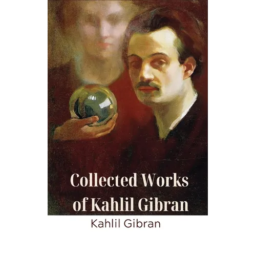 Collected Works of Kahlil Gibran