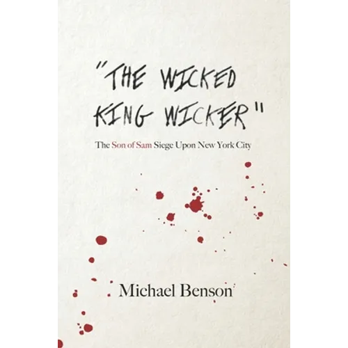 The Wicked King Wicker: The Son of Sam Siege Upon New York City