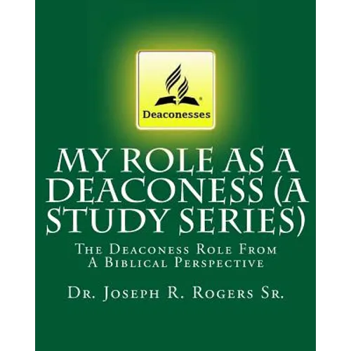 My Role As A Deaconess (A Study Series): The Deaconess Role From A Biblical Perspective
