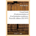 Grand Traité d'Instrumentation Et d'Orchestration Modernes. Nouvelle Édition: Suivie de l'Art Du Chef d'Orchestre
