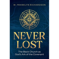Never Lost: The Black Church As God's Ark of the Covenant