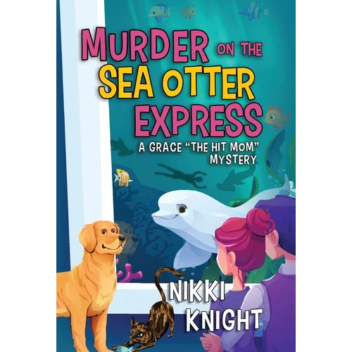 Murder on the Sea Otter Express: A Grace the Hit Mom Mystery