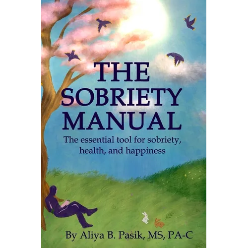 The Sobriety Manual: The essential tool for sobriety, health, and happiness