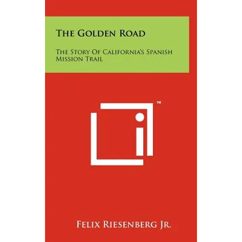 The Golden Road: The Story of California's Spanish Mission Trail
