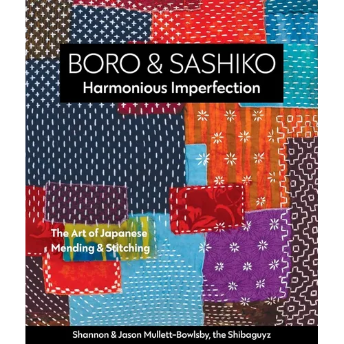 Boro & Sashiko, Harmonious Imperfection: The Art of Japanese Mending & Stitching