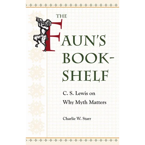 The Faun's Bookshelf: C. S. Lewis on Why Myth Matters