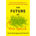 The Future of Free Speech: Reversing the Global Decline of Democracy's Most Essential Freedom