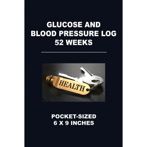 Glucose and Blood Pressure Log 52 Weeks: Pocket-Sized 6 X 9 Inches