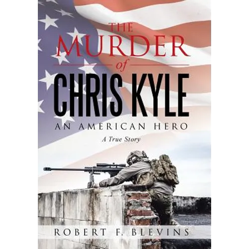 The Murder of Chris Kyle: An American Hero