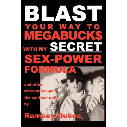 BLAST Your Way To Megabuck$ with my SECRET Sex-Power Formula: ...and other reflections upon the spiritual path