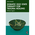 Somatic Ego State Therapy for Trauma Healing: Whole Again