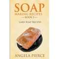 Soap Making Recipes Book 5: Lard Soap Recipes