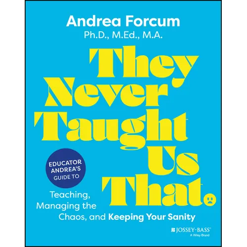 They Never Taught Us That: Educator Andrea's Guide to Teaching, Managing the Chaos, and Keeping Your Sanity