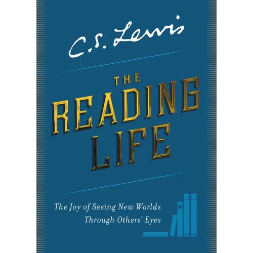 The Reading Life: The Joy of Seeing New Worlds Through Others' Eyes