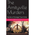 The Amityville Murders Stories of Strange True Crime