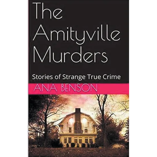 The Amityville Murders Stories of Strange True Crime